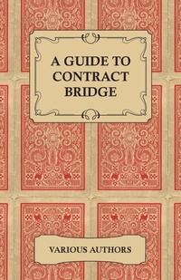 Abbildung von: A Guide to Contract Bridge - A Collection of Historical Books and Articles on the Rules and Tactics of Contract Bridge - Read Books