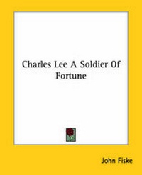 Abbildung von: Charles Lee A Soldier Of Fortune - Kessinger Publishing