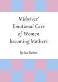Cover: Midwives' Emotional Care of Women becoming Mothers - Cambridge Scholars Publishing