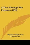 Cover: A Tour Through The Pyrenees (1873) - Kessinger Publishing