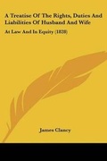 Cover: A Treatise Of The Rights, Duties And Liabilities Of Husband And Wife - Kessinger Publishing Co