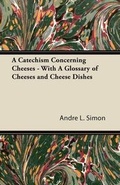 Cover: A Catechism Concerning Cheeses - With A Glossary of Cheeses and Cheese Dishes - Read Books