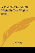 Cover: A Visit To The Isle Of Wight By Two Wights (1884) - Kessinger Publishing