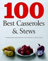 Abbildung von: 100 Best Casseroles & Stews - Parragon Book Service Ltd