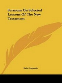 Abbildung von: Sermons On Selected Lessons Of The New Testament - Kessinger Publishing