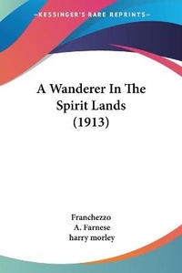 Enlarge image Cover: A Wanderer In The Spirit Lands (1913) - Kessinger Publishing