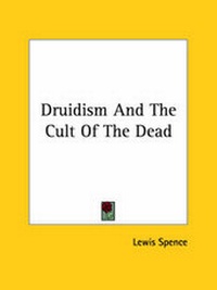 Abbildung von: Druidism And The Cult Of The Dead - Kessinger Publishing