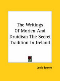Abbildung von: The Writings Of Morien And Druidism The Secret Tradition In Ireland - Kessinger Publishing
