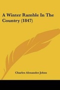 Cover: A Winter Ramble In The Country (1847) - Kessinger Publishing