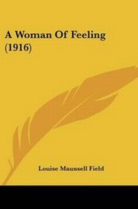 Enlarge image Cover: A Woman Of Feeling (1916) - Kessinger Publishing
