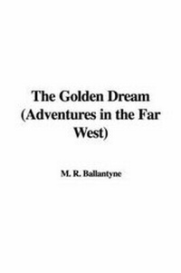 Abbildung von: The Golden Dream (Adventures in the Far West) - IndyPublish.com