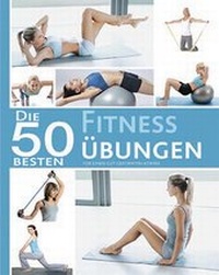 Abbildung von: Die 50 besten Fitness Übungen - Parragon Books Ltd Bath