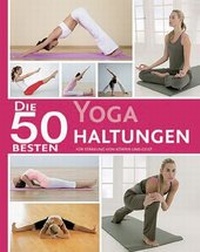 Abbildung von: Die 50 besten Yoga Haltungen - Parragon Books Ltd Bath