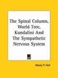 Bild: The Spinal Column, World Tree, Kundalini And The Sympathetic Nervous System - Kessinger Publishing