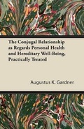 Cover: The Conjugal Relationship as Regards Personal Health and Hereditary Well-Being, Practically Treated - Read Books