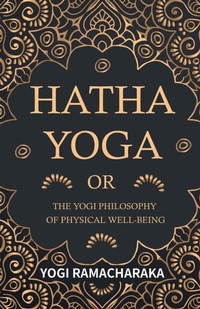 Abbildung von: Hatha Yoga or the Yogi Philosophy of Physical Well-Being - Read Books