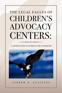 Abbildung von: The Legal Eagles of Children's Advocacy Centers - Xlibris