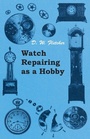 Cover: Watch Repairing as a Hobby - Read Books