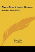 Cover: Ahn's Short Latin Course - Kessinger Publishing