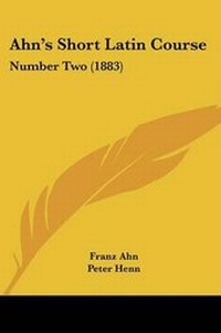 Enlarge image Cover: Ahn's Short Latin Course - Kessinger Publishing