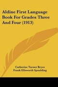 Cover: Aldine First Language Book For Grades Three And Four (1913) - Kessinger Publishing