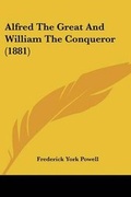 Cover: Alfred The Great And William The Conqueror (1881) - Kessinger Publishing