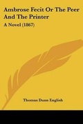 Cover: Ambrose Fecit Or The Peer And The Printer - Kessinger Publishing