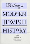Cover: Writing a Modern Jewish History - Yale University Press