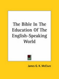 Abbildung von: The Bible In The Education Of The English-Speaking World - Kessinger Publishing