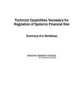 Cover: Technical Capabilities Necessary for Regulation of Systemic Financial Risk - National Academies Press