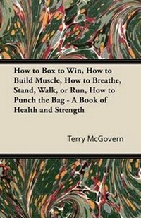 Enlarge image Cover: How to Box to Win, How to Build Muscle, How to Breathe, Stand, Walk, or Run, How to Punch the Bag - A Book of Health and Strength - Read Books
