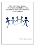 Cover: Private-Public Sector Collaboration to Enhance Community Disaster Resilience - National Academies Press