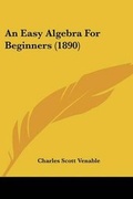 Cover: An Easy Algebra For Beginners (1890) - Kessinger Publishing