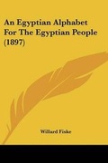 Cover: An Egyptian Alphabet For The Egyptian People (1897) - Kessinger Publishing