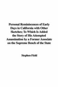 Cover: Personal Reminiscences of Early Days in California with Other Sketches; To Which Is Added the Story of His Attempted Assassination by a Former Associate on the Supreme Bench of the State - IndyPublish.com