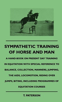 Abbildung von: Sympathetic Training Of Horse And Man - A Hand-Book On Present Day Training In Equitation With Special Reference To Balance, Collection, Manners, Jumping, The Aids, Locomotion, Riding Over Jumps, Biting, Including Programmes Of Equitation Courses - Read Books