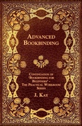 Cover: Advanced Bookbinding - Continuation of 'Bookbinding for Beginners' - The Practical Workroom Series - Read Books