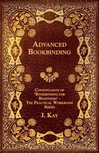 Abbildung von: Advanced Bookbinding - Continuation of 'Bookbinding for Beginners' - The Practical Workroom Series - Read Books