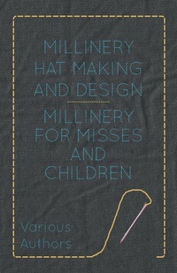 Abbildung von: Millinery Hat Making And Design - Millinery For Misses And Children - Read Books