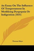 Cover: An Essay On The Influence Of Temperament In Modifying Dyspepsia Or Indigestion (1831) - Kessinger Publishing
