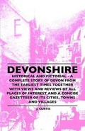 Cover: Devonshire - Historical And Pictorial - A Complete Story Of Devon From The Earliest Times Together With Views And Reviews Of All Places Of Interest And A Concise Gazetteer Of Its Cities, Towns And Villages - Read Books