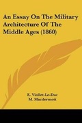 Cover: An Essay On The Military Architecture Of The Middle Ages (1860) - Kessinger Publishing