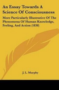 Enlarge image Cover: An Essay Towards A Science Of Consciousness - Kessinger Publishing