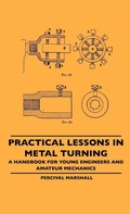 Cover: Practical Lessons In Metal Turning - A Handbook For Young Engineers And Amateur Mechanics - Read Books