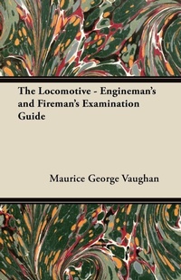 Enlarge image Cover: The Locomotive - Engineman's and Fireman's Examination Guide - Read Books