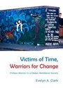 Cover: Victims of Time, Warriors for Change - Cambridge Scholars Publishing
