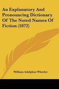 Cover: An Explanatory And Pronouncing Dictionary Of The Noted Names Of Fiction (1872) - Kessinger Publishing
