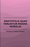 Bild: Aristotelis Quae Feruntur Magna Moralia (1883) - Read Books
