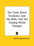 Abbildung von: The Truth About Evolution and the Bible and the Coming World Changes - Kessinger Publishing