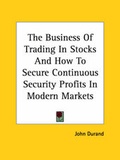 Bild: The Business of Trading in Stocks and How to Secure Continuous Security Profits in Modern Markets - Kessinger Publishing